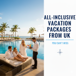 All-Inclusive Vacation Packages from UK You Can’t Miss