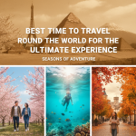 Best Time to Travel Around the World for the Ultimate Experience
